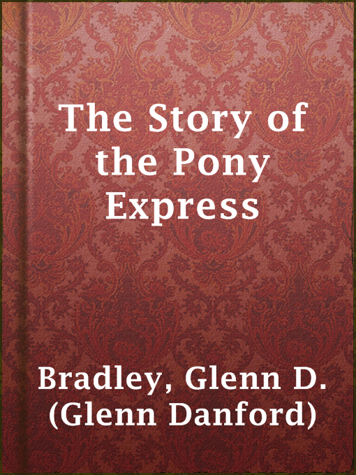 Title details for The Story of the Pony Express by Glenn D. (Glenn Danford) Bradley - Available